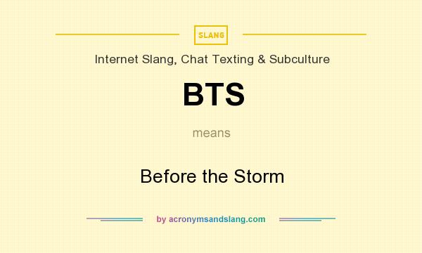 What does BTS mean? It stands for Before the Storm