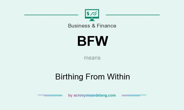What does BFW mean? It stands for Birthing From Within