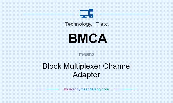 What does BMCA mean? It stands for Block Multiplexer Channel Adapter