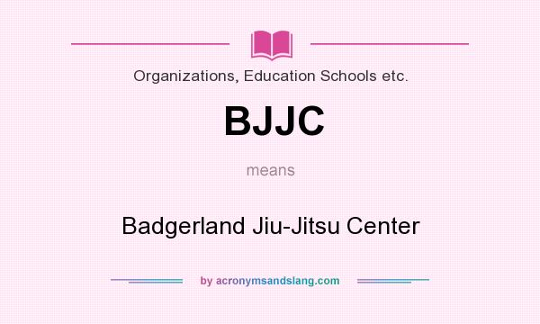What does BJJC mean? It stands for Badgerland Jiu-Jitsu Center