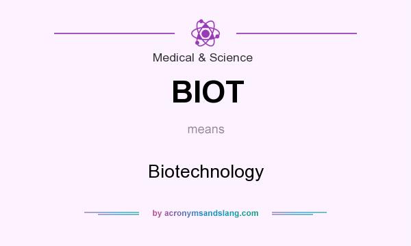 What does BIOT mean? It stands for Biotechnology