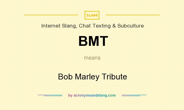 What does BMT mean? It stands for Bob Marley Tribute