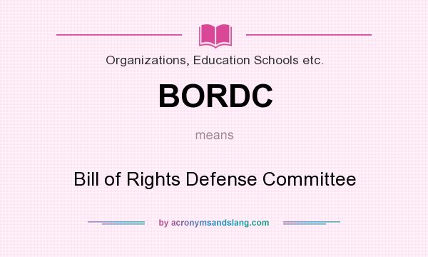 What does BORDC mean? It stands for Bill of Rights Defense Committee