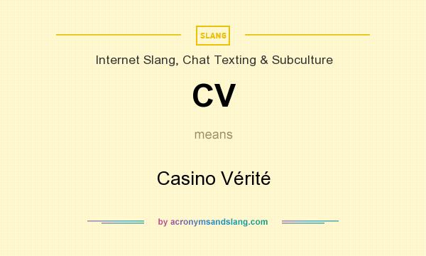 What does CV mean? It stands for Casino Vérité