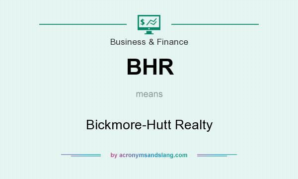 What does BHR mean? It stands for Bickmore-Hutt Realty