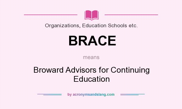 What does BRACE mean? It stands for Broward Advisors for Continuing Education