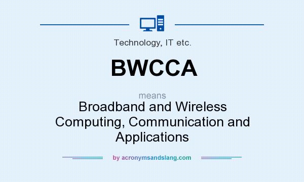 What does BWCCA mean? It stands for Broadband and Wireless Computing, Communication and Applications