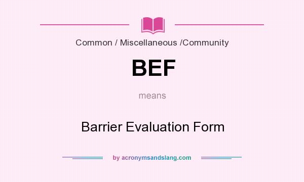 What does BEF mean? It stands for Barrier Evaluation Form