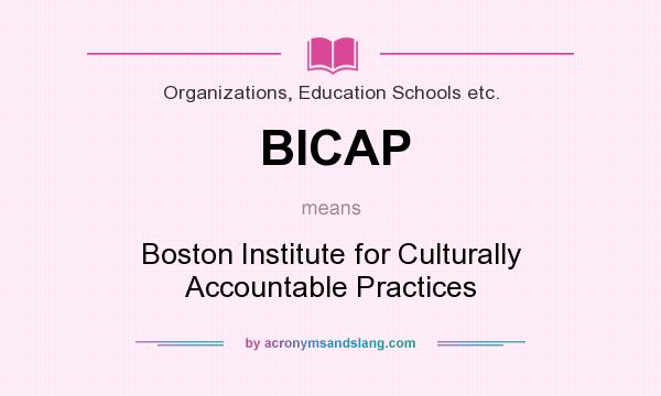 What does BICAP mean? It stands for Boston Institute for Culturally Accountable Practices
