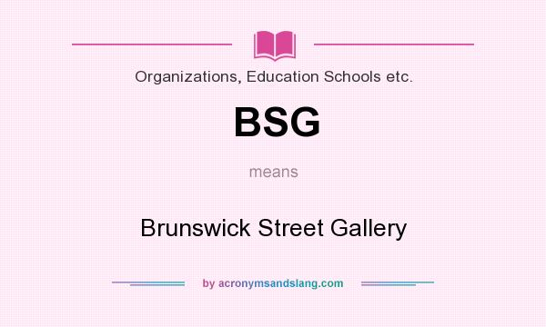 What does BSG mean? It stands for Brunswick Street Gallery