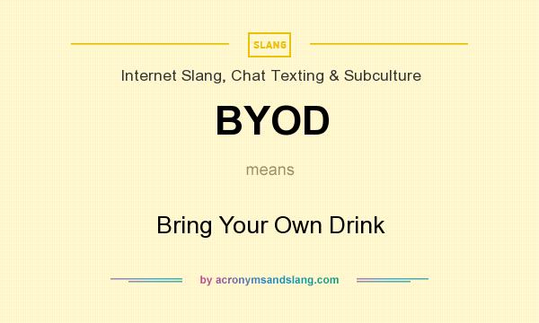 What does BYOD mean? It stands for Bring Your Own Drink
