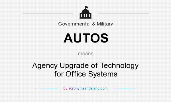 What does AUTOS mean? It stands for Agency Upgrade of Technology for Office Systems