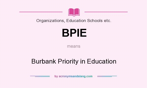 What does BPIE mean? It stands for Burbank Priority in Education