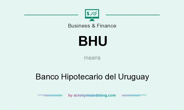 What does BHU mean? It stands for Banco Hipotecario del Uruguay