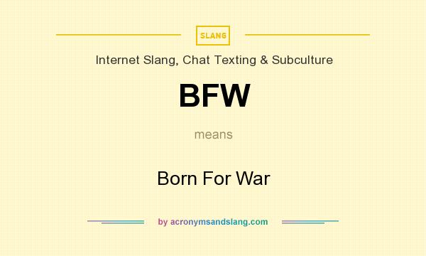 What does BFW mean? It stands for Born For War