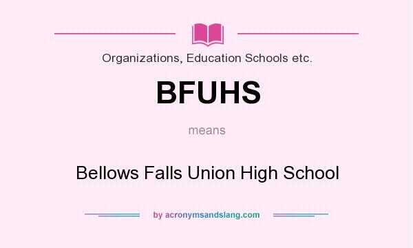 What does BFUHS mean? It stands for Bellows Falls Union High School