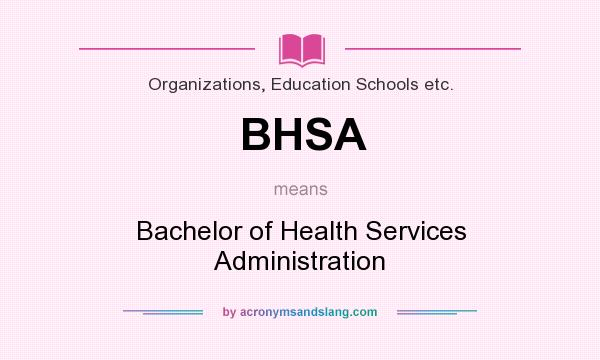 What does BHSA mean? It stands for Bachelor of Health Services Administration