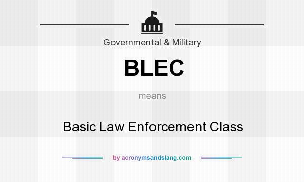 What does BLEC mean? It stands for Basic Law Enforcement Class