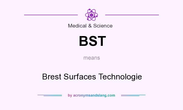 What does BST mean? It stands for Brest Surfaces Technologie