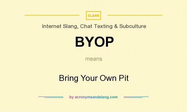What does BYOP mean? It stands for Bring Your Own Pit