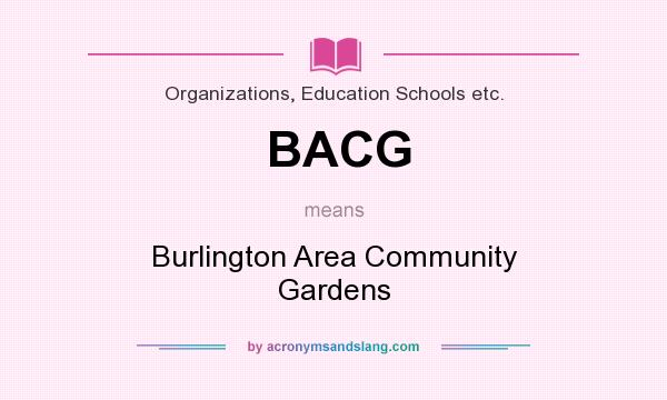 What does BACG mean? It stands for Burlington Area Community Gardens