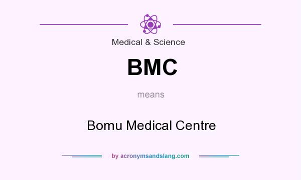 What does BMC mean? It stands for Bomu Medical Centre