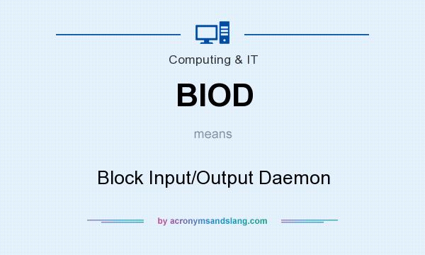 What does BIOD mean? It stands for Block Input/Output Daemon