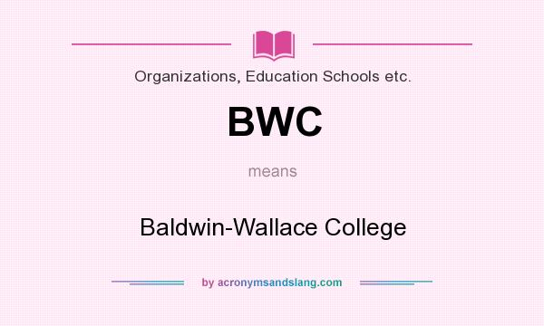 What does BWC mean? It stands for Baldwin-Wallace College