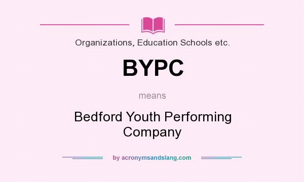 What does BYPC mean? It stands for Bedford Youth Performing Company
