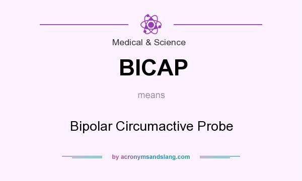 What does BICAP mean? It stands for Bipolar Circumactive Probe