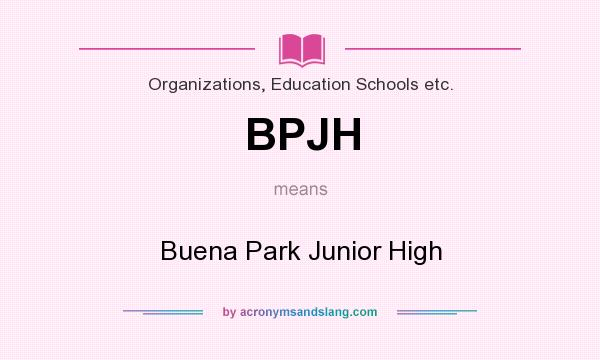What does BPJH mean? It stands for Buena Park Junior High