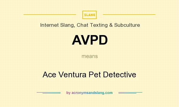 What does AVPD mean? It stands for Ace Ventura Pet Detective