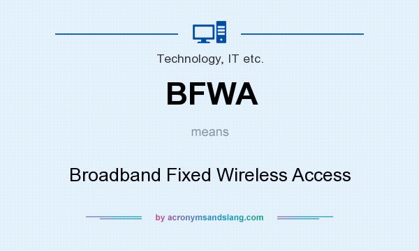What does BFWA mean? It stands for Broadband Fixed Wireless Access