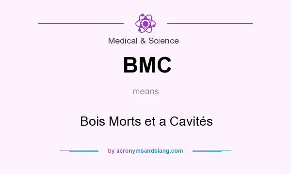 What does BMC mean? It stands for Bois Morts et a Cavités
