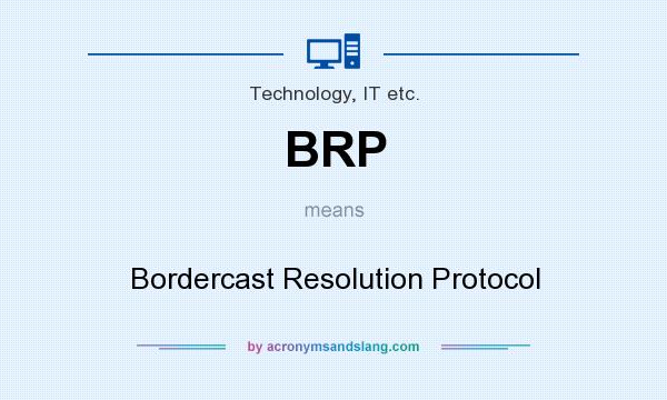 What does BRP mean? It stands for Bordercast Resolution Protocol