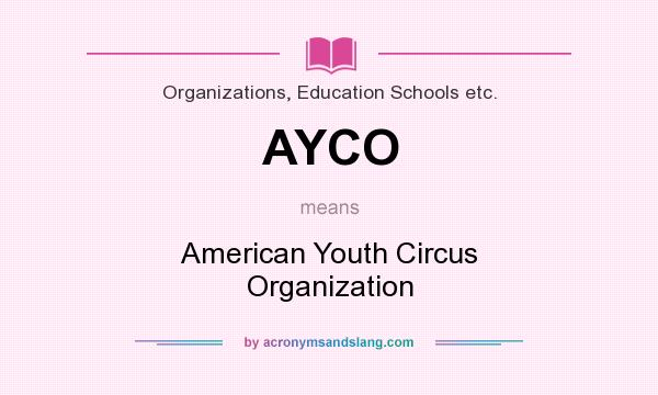 What does AYCO mean? It stands for American Youth Circus Organization
