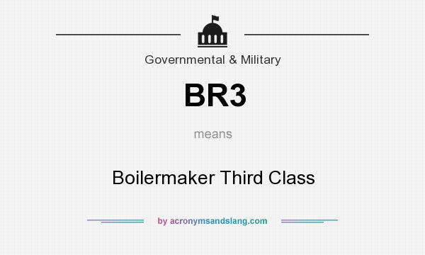What does BR3 mean? It stands for Boilermaker Third Class