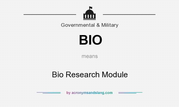 What does BIO mean? It stands for Bio Research Module