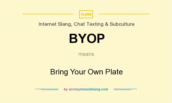 What does BYOP mean? It stands for Bring Your Own Plate