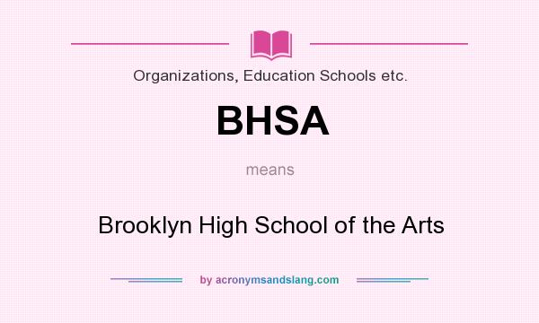 What does BHSA mean? It stands for Brooklyn High School of the Arts