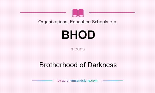 What does BHOD mean? It stands for Brotherhood of Darkness