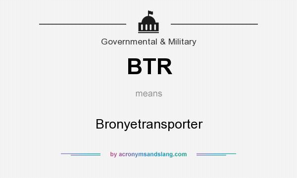 What does BTR mean? It stands for Bronyetransporter