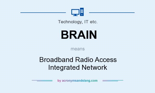What does BRAIN mean? It stands for Broadband Radio Access Integrated Network