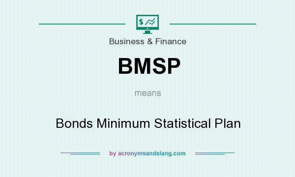 What does BMSP mean? It stands for Bonds Minimum Statistical Plan