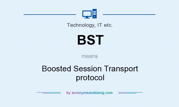 What does BST mean? It stands for Boosted Session Transport protocol