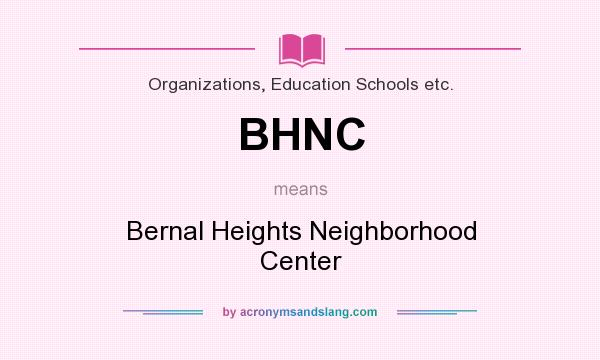 What does BHNC mean? It stands for Bernal Heights Neighborhood Center