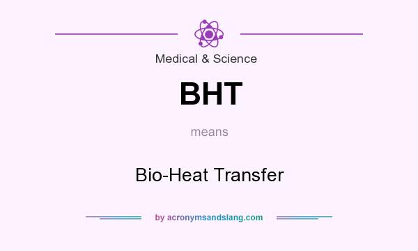 What does BHT mean? It stands for Bio-Heat Transfer