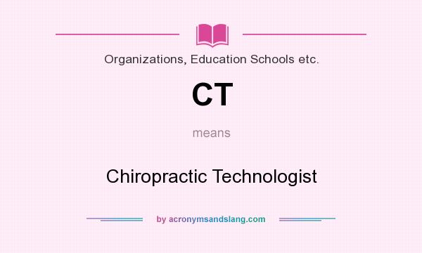 What does CT mean? It stands for Chiropractic Technologist