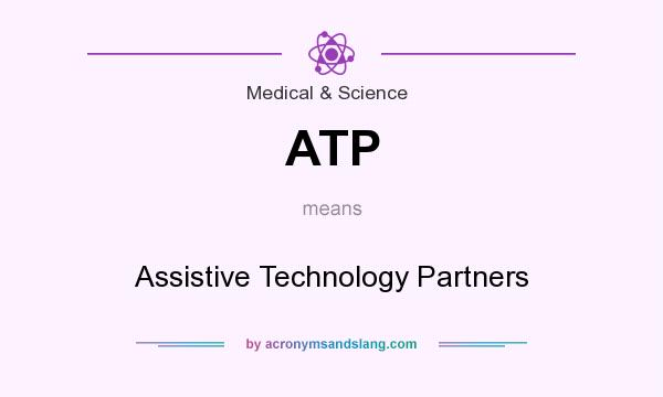 What does ATP mean? It stands for Assistive Technology Partners
