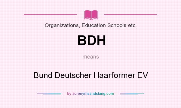 What does BDH mean? It stands for Bund Deutscher Haarformer EV